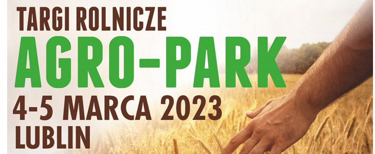 AGRO PARK 2023 Przed nami XV edycja Targów Rolniczych AGRO PARK w Lublinie